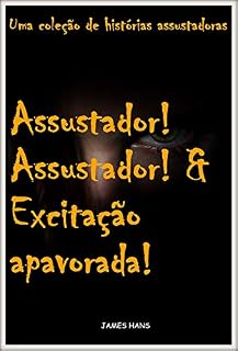 Livro Assustador! Assustador! & Excitação apavorada!: Uma coleção de histórias assustadoras
