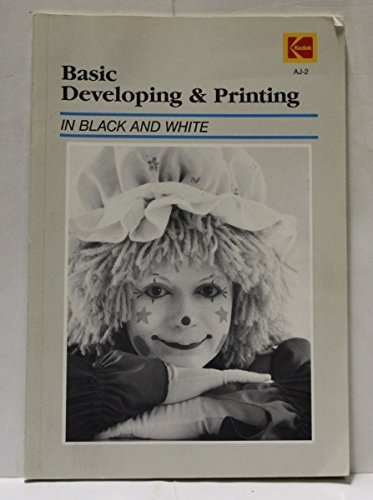 Basic Developing and Printing in Black and White (Kodak Publication, No. Aj-2)