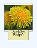 Dandelion Recipe's by Leah Robinson