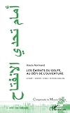 Les Emirats du Golfe, au défi de l'ouverture: Le Koweït, le Bahreïn, la Qatar et les Emirats Arab by Alexis Normand