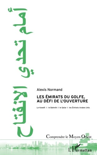 Les Emirats du Golfe, au défi de l'ouverture: Le Koweït, le Bahreïn, la Qatar et les Emirats Arab by Alexis Normand