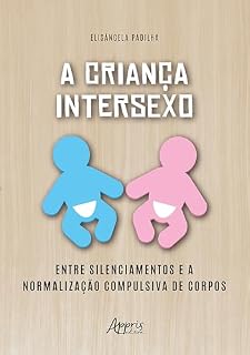 Livro A Criança Intersexo: Entre Silenciamentos e a Normalização Compulsiva de Corpos