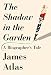The Shadow in the Garden: A Biographer's Tale by 