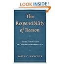 The Responsibility of Reason: Theory and Practice in a Liberal-Democratic Age