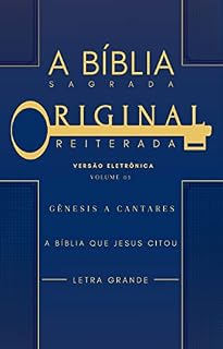 Livro A Biblia Sagrada Original Reiterada - Genesis a Cantares: A Biblia Que Jesus Citou (Vol 1)