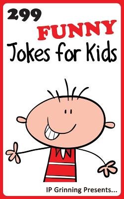 299 Funny Jokes for Kids. Short, Funny, Clean and Corny Kid's Jokes - Fun with the Funniest Lame Jokes for all the Family. (Joke Books for Kids Book 20)