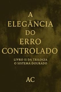 Livro A elegância do erro controlado: LIVRO II DA TRILOGIA O SISTEMA DOURADO