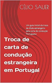 Livro Troca de carta de condução estrangeira em Portugal: Um guia inicial da troca do título estrangeiro pela carta de condução Portuguesa