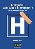 Image de L'Hôpital : sans tabou ni trompette: Soignés Et Soignants En Souffrance (French Edition)