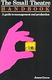 The Small Theatre Handbook : A Guide to Management and Production, Green, Joann, 0916782204