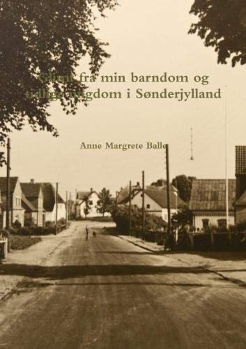 Glimt Fra Min Barndom Og Tidlige Ungdom I Sønderjylland (Danish Edition) by Anne Margrete Balle