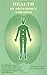 Health by Bio-Energy and Mind: Everything You Need to Develop Your Ability to Feel and Assess Human Energy, and Perform Energy Healing and Balancing