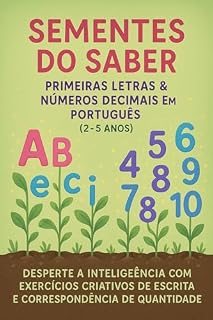 Livro Sementes do Saber: Primeiras Letras & Números Decimais em Português (2-5 Anos): Desperte a inteligência com exercícios criativos de escrita e correspondência de quantidade.