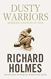 Dusty Warriors : Modern Soldiers at War by Richard Holmes