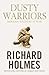 Dusty Warriors : Modern Soldiers at War by Richard Holmes
