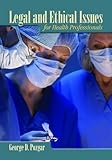 Legal and Ethical Issues for Health Professionals, Pozgar, George and Santucci, Nina, 076375238X