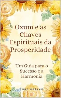 Livro Oxum e as Chaves Espirituais da Prosperidade: Um Guia para o Sucesso e a Harmonia