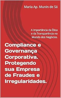 Livro Compliance e Governança Corporativa. Protegendo sua Empresa de Fraudes e Irregularidades.: A Importância da Ética e da Transparência no Mundo dos Negócios. (Série Direito Empresarial)
