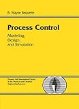 Process Control: Modeling, Design and Simulation by 