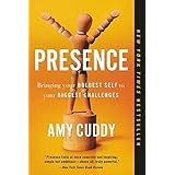Presence: Bringing Your Boldest Self to Your Biggest Challenges
