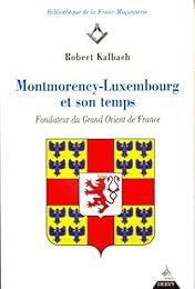 Montmorency-Luxembourg et son temps