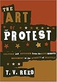Front cover for the book The Art of Protest: Culture and Activism from the Civil Rights Movement to the Streets of Seattle by T.V. Reed