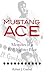 Mustang Ace: Memoirs of a P-51 Fighter Pilot