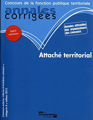 ATTACHE TERRITORIAL 2012.: CONCOURS EXTERNE, INTERNE ET 3E CONCOURS/CATEGORIE A (ANNALES CORRIGÉES - CONCOURS DE LA FONCT) by Olivier Collectif