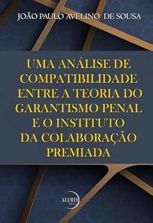 Livro Uma Análise De Compatibilidade Entre A Teoria Do Garantismo Penal E O Instituto Da Colaboração Premiada