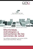 Image de Efectividad, estrategias y estructuras de los servicios de salud: Un enfoque biográfico narrativo (1974-2012) Quintana Roo, México (Spanish Edition)