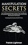 Manipulation Secrets: How To Manipulate Anyone In Less Than Five Minutes Using Speed Reading, Ethica by Patrick Lightman