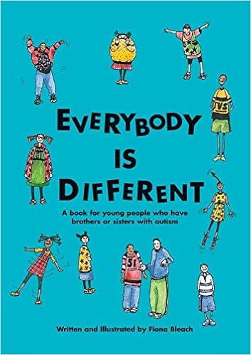 Everybody is Different: A Book for Young People Who Have Brothers or Sisters with Autism