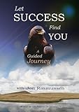 Let Success Find You: A Guided Journey
