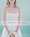 The Wedding Gown Book: How to Find a Gown That Perfectly Fits Your Body, Personality, Style, and Bud by