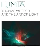 Lumia: Thomas Wilfred and the Art of Light by Keely Orgeman, James Turrell