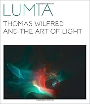 Lumia: Thomas Wilfred and the Art of Light Lumia: Thomas Wilfred and the Art of Light