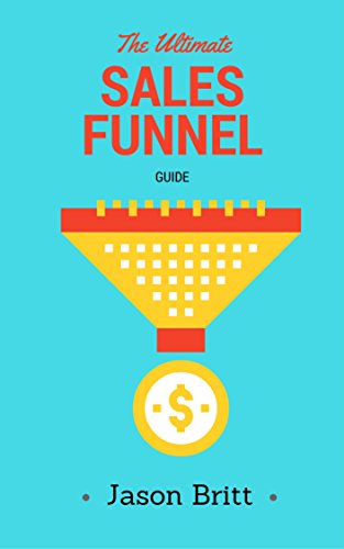 The Ultimate Sales Funnel Guide (Online Business Marketing Guides Book 1)