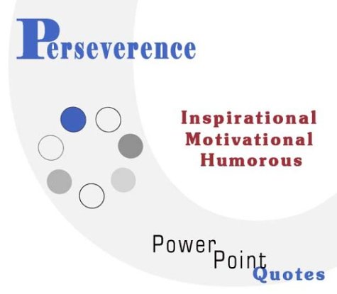 Perseverance Quotations: Inspirational, Motivational, and Humorous Quotes on PowerPoint