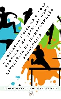 Livro A EDUCAÇÃO FÍSICA NA ESCOLA REGULAR E NA ESPECIAL COMO ESTRATÉGIA DE TRANSFORMAÇÃO PEDAGÓGICA
