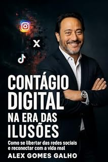 Livro Contágio Digital na Era das Ilusões: Como se liberdar das Redes Sociais e reconectar com mundo REAL.