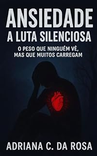 Livro Ansiedade e a Luta Silenciosa: “Como lidar com a ansiedade antes que ela controle sua vida”