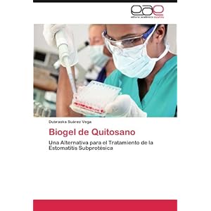 Biogel de Quitosano: Una Alternativa para el Tratamiento de la Estomatitis Subprotésica (Spanish Edition)
