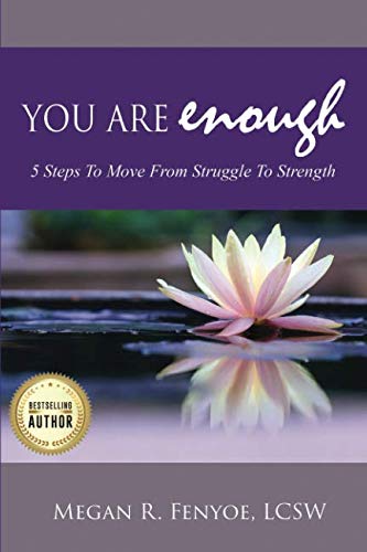 You Are Enough: 5 Steps To Move From Struggle To Strength