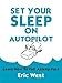 Set Your Sleep on Autopilot: Learn How to Fall Asleep Fast by Eric West