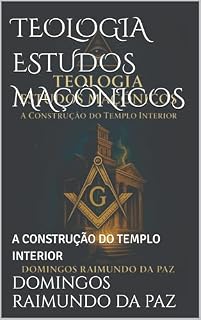 Livro TEOLOGIA ESTUDOS MAÇÔNICOS: A CONSTRUÇÃO DO TEMPLO INTERIOR