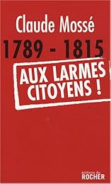 1789-1815, aux larmes, citoyens !