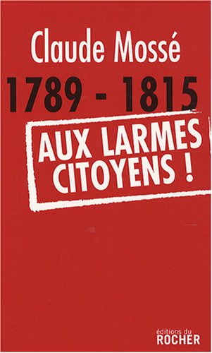 1789-1815, aux larmes, citoyens !