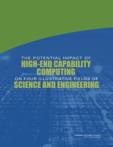 The Potential Impact of High-End Capability Computing on Four Illustrative Fields of Science and Engineering The Potential Impact of High-End Capability Computing on Four Illustrative Fields of Science and Engineering