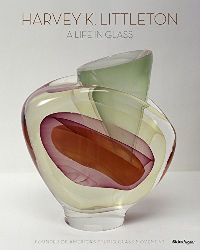 Harvey K. Littleton: A Life in Glass: Founder of America's Studio Glass Movement by Joan Falconer Byrd