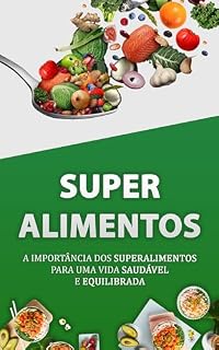 Livro SUPERALIMENTOS: O Segredo da Saúde e do Equilíbrio Total